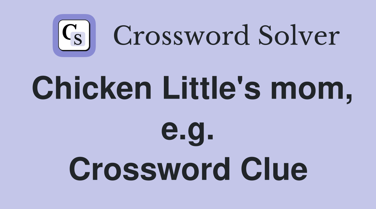 Chicken Little's mom, e.g. Crossword Clue Answers Crossword Solver